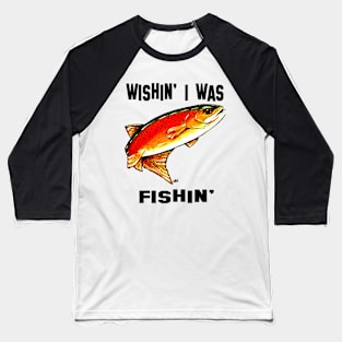 Wishin' I Was Fishin' Fish Yellowstone Cutthroat Trout Rocky Mountains Fish Char Jackie Carpenter Gift Woman Girl Sister Wife Best Seller Baseball T-Shirt